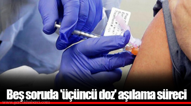 Beş soruda &#039;üçüncü doz&#039; aşılama süreci