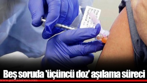 Beş soruda 'üçüncü doz' aşılama süreci