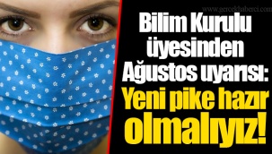 Bilim Kurulu üyesinden Ağustos uyarısı: Yeni pike hazır olmalıyız!