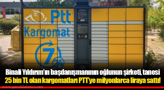 Binali Yıldırım’ın başdanışmanının oğlunun şirketi, tanesi 25 bin TL olan kargomatları PTT’ye milyonlarca liraya sattı!