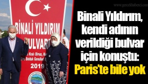 Binali Yıldırım, kendi adının verildiği bulvar için konuştu: Paris’te bile yok
