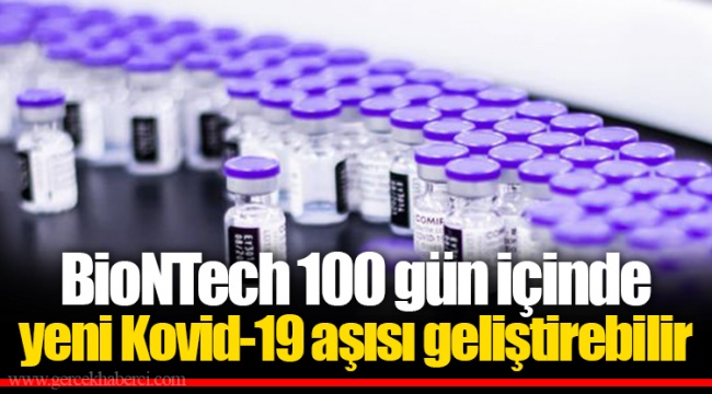 BioNTech 100 gün içinde yeni Kovid-19 aşısı geliştirebilir