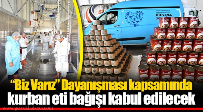 “Biz Varız” Dayanışması kapsamında kurban eti bağışı kabul edilecek
