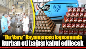 “Biz Varız” Dayanışması kapsamında kurban eti bağışı kabul edilecek