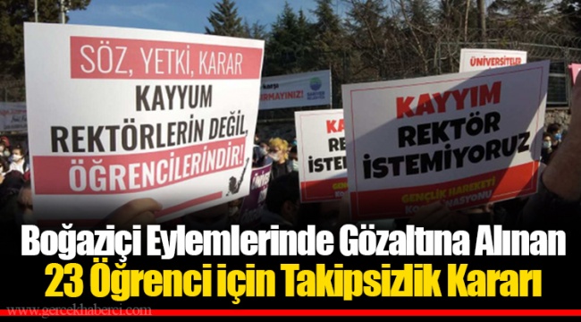 Boğaziçi Eylemlerinde Gözaltına Alınan 23 Öğrenci için Takipsizlik Kararı