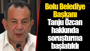 Bolu Belediye Başkanı Tanju Özcan hakkında soruşturma başlatıldı