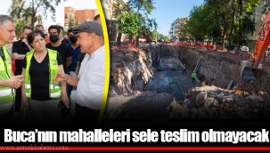 Buca’nın mahalleleri sele teslim olmayacak