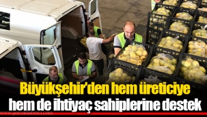 Büyükşehir'den hem üreticiye hem de ihtiyaç sahiplerine destek
