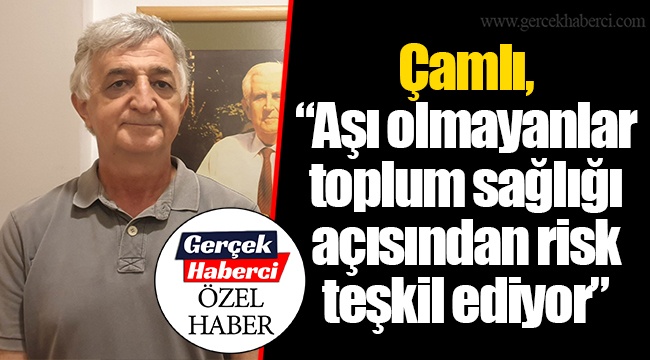 Çamlı, “Aşı olmayanlar toplum sağlığı açısından risk teşkil ediyor”