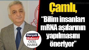 Çamlı, “Bilim insanları mRNA aşılarının yapılmasını öneriyor”