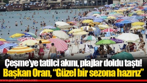Çeşme’ye tatilci akını, plajlar doldu taştı!