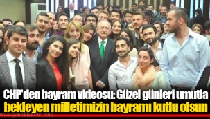 CHP'den bayram videosu: Güzel günleri umutla bekleyen milletimizin bayramı kutlu olsun