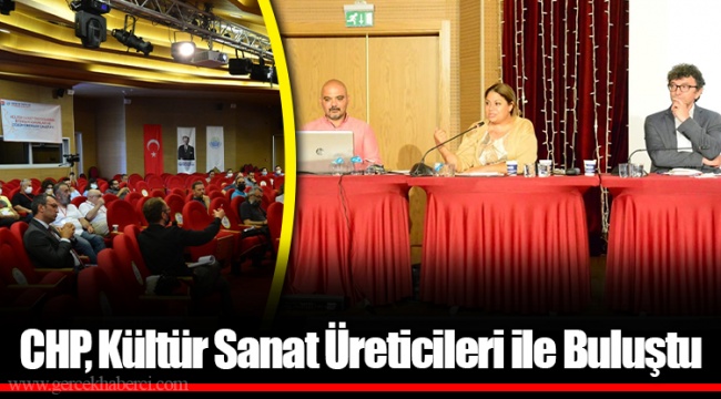 CHP, Kültür Sanat Üreticileri ile Buluştu