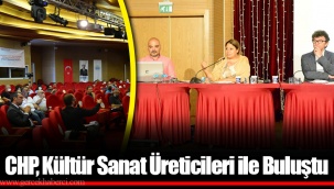 CHP, Kültür Sanat Üreticileri ile Buluştu