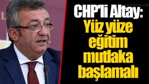CHP'li Altay: Yüz yüze eğitim mutlaka başlamalı