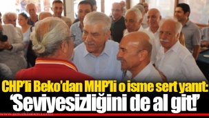 CHP’li Beko’dan MHP’li o isme sert yanıt: ‘Seviyesizliğini de al git!’