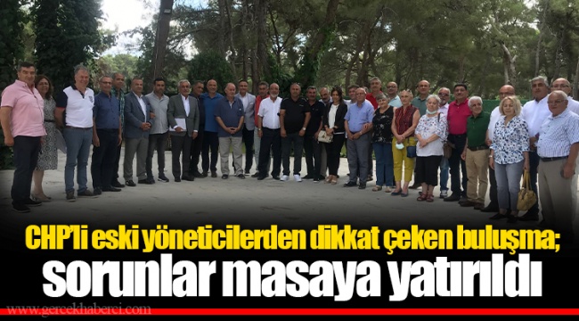 CHP’li eski yöneticilerden dikkat çeken buluşma; sorunlar masaya yatırıldı