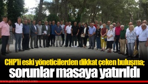 CHP’li eski yöneticilerden dikkat çeken buluşma; sorunlar masaya yatırıldı