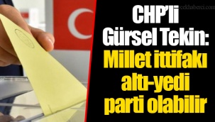 CHP’li Gürsel Tekin: Millet ittifakı altı-yedi parti olabilir