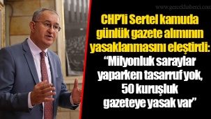 CHP’li Sertel kamuda günlük gazete alımının yasaklanmasını eleştirdi