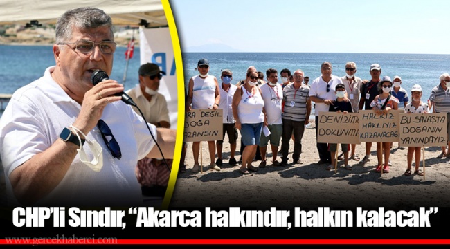 CHP’li Sındır, “Akarca halkındır, halkın kalacak”
