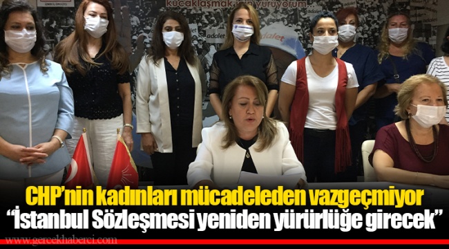 CHP’nin kadınları mücadeleden vazgeçmiyor