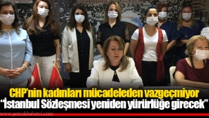 CHP’nin kadınları mücadeleden vazgeçmiyor