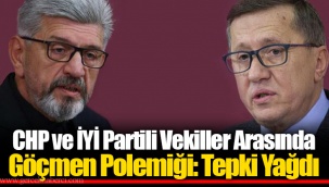 CHP ve İYİ Partili Vekiller Arasında Göçmen Polemiği: Tepki Yağdı