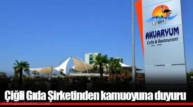 Çiğli Gıda Şirketinden kamuoyuna duyuru