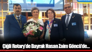 Çiğli Rotary’de Bayrak Hasan Zaim Göncü’de…