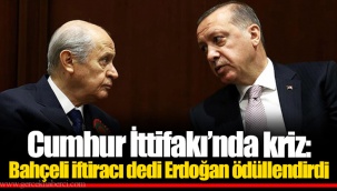 Cumhur İttifakı’nda Kriz: Bahçeli İftiracı Dedi Erdoğan Ödüllendirdi