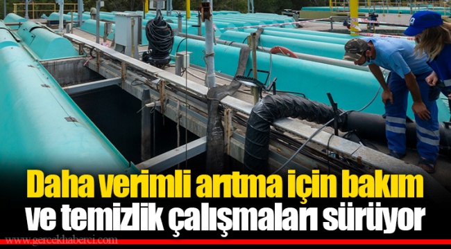 Daha verimli arıtma için bakım ve temizlik çalışmaları sürüyor