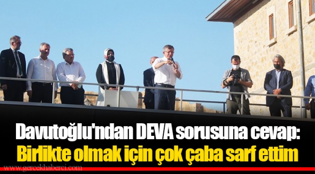 Davutoğlu'ndan DEVA sorusuna cevap: Birlikte olmak için çok çaba sarf ettim