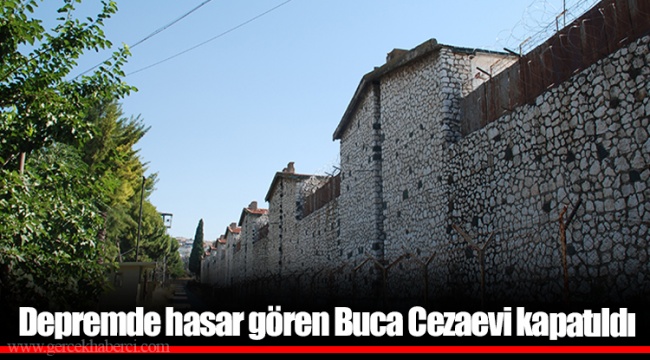 Depremde hasar gören Buca Cezaevi kapatıldı