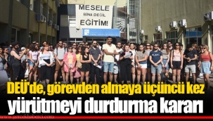 DEÜ'de, görevden almaya üçüncü kez yürütmeyi durdurma kararı
