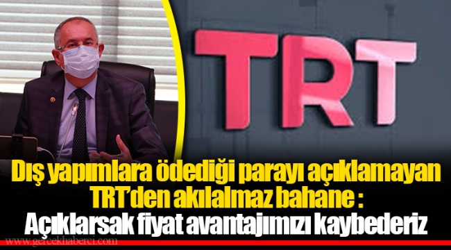 Dış yapımlara ödediği parayı açıklamayan TRT’den akılalmaz bahane : Açıklarsak fiyat avantajımızı kaybederiz