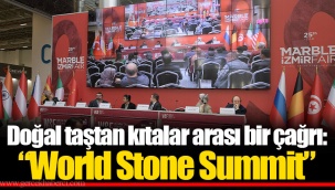Doğal taştan kıtalar arası bir çağrı: “World Stone Summit”