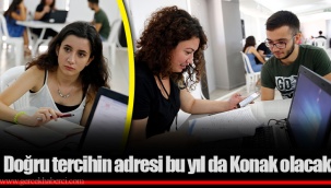 Doğru tercihin adresi bu yıl da Konak olacak