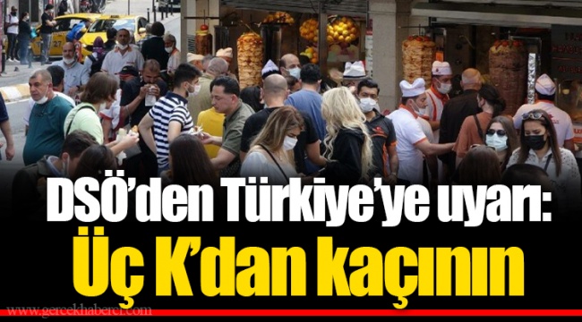 DSÖ’den Türkiye’ye uyarı: Üç K’dan kaçının