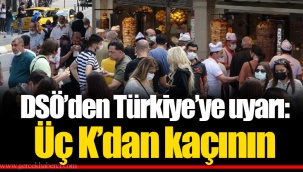 DSÖ’den Türkiye’ye uyarı: Üç K’dan kaçının