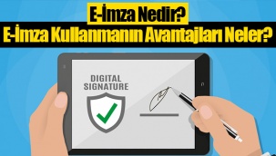 E-İmza Nedir? E-İmza Kullanmanın Avantajları Neler?