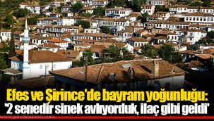 Efes ve Şirince'de bayram yoğunluğu: '2 senedir sinek avlıyorduk, ilaç gibi geldi'
