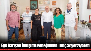 Ege Barış ve İletişim Derneğinden Tunç Soyer ziyareti
