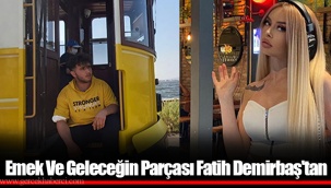 Emek Ve Geleceğin Parçası Fatih Demirbaş'tan
