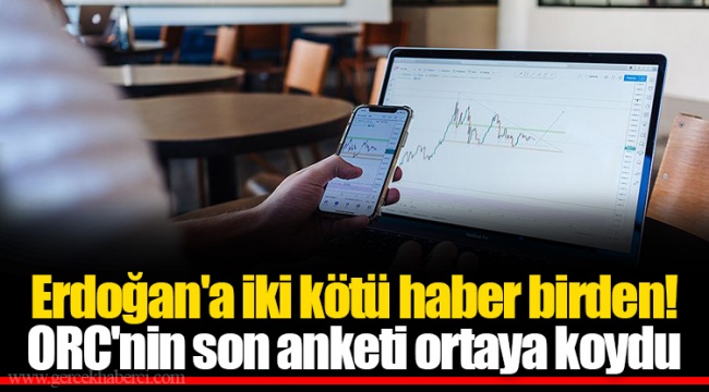 Erdoğan&#039;a iki kötü haber birden! ORC&#039;nin son anketi ortaya koydu