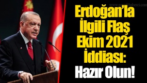 Erdoğan’la İlgili Flaş Ekim 2021 İddiası: Hazır Olun!