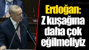 Erdoğan: Z kuşağına daha çok eğilmeliyiz
