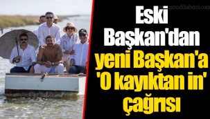 Eski Başkan'dan yeni Başkan'a 'O kayıktan in' çağrısı
