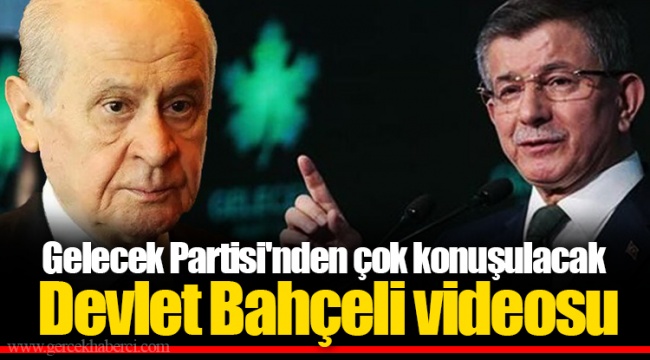 Gelecek Partisi'nden çok konuşulacak Devlet Bahçeli videosu