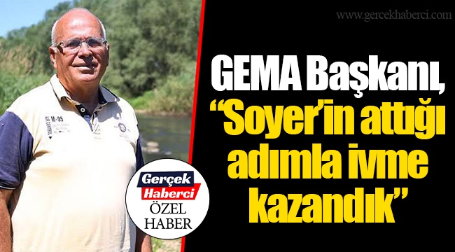 GEMA Başkanı, “Soyer’in attığı adımla ivme kazandık”